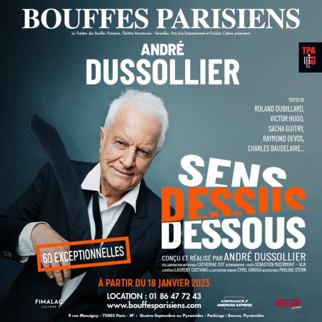 Dans son nouveau spectacle, André Dussollier convoque de grands auteurs pour partager son amour des mots. Il a conçu ce spectacle pour donner à entendre son itinéraire poétique : une collection de textes magnifiques de grands hommes de lettres accompagnés de touches de vidéo et d’une création musicale originale. Dans l’ambiance feutrée de l’écrin qu’est une salle de théâtre, ce spectacle est un moment heureux où la langue se révèle être un précieux trésor 🎭

📅 Retrouvez-le dans "Sens Dessus Dessous" au Théâtre des Bouffes Parisiens à partir du 18 janvier pour 60 dates exceptionnelles ! 

🎟️ Réservez vos places dès maintenant !