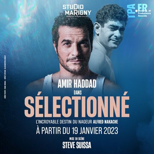 @playtwolive présente @amir.h dans SELECTIONNÉ au @theatremarigny 

L’incroyable destin du nageur Alfred Nakache 🌊
Mise en scène par @stevesuissa 

📅 À partir du 19 janvier 2023 au Studio Marigny à Paris. 

Amir HADDAD, chanteur, auteur, compositeur et interprète, met en scène la vie et l'incroyable destin d’Alfred Nakache

Alfred Nakache fait partie de ces héros des temps modernes dont l'histoire est méconnue. Gamin de Constantine, Toulousain d'adoption, il est le meilleur nageur français des années 40. Arrêté par la gestapo puis déporté, il a nagé dans les bassins insalubres du camp d’Auschwitz dont sa femme et sa fille ne sont jamais revenues. 
En leur mémoire, ce survivant de l'horreur s’est relevé et a repris la compétition jusqu’à récupérer son titre de Champion de France et représenter à nouveau son pays aux Jeux Olympiques.